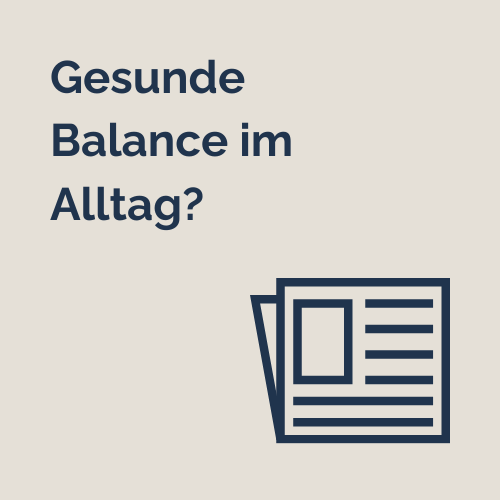 Hier entlang zum Artikel "Gesunde Balance im Alltag?"