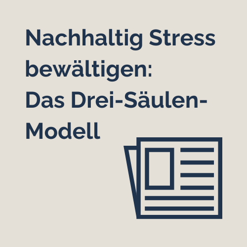 Hier entlang zum Artikel: "Nachhaltig Stress bewältigen: Das Drei-Säulen-Modell"