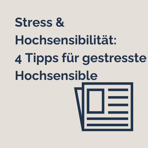 Hier entlang zum Artikel "Stress & Hochsensibilität: 4 Tipps für gestresste Hochsensible"